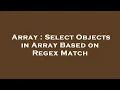 Array Select Objects in Array Based on Regex Match