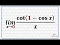 Limit of cot 1-cosx as x approaches zero