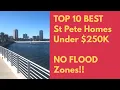 TOP 10 BEST St Pete house deals under 250K - NO FLOOD ZONE