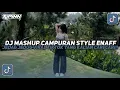 Download Lagu DJ MASHUP CAMPURAN STYLE ENAFF JEDAG JEDUG VIRAL TIKTOK TERBARU 2025!!