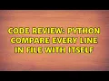 Code Review Python compare every line in file with itself 2 Solutions