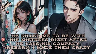 He killed me to be with his mistress right after he loss his company, reborn, I made them crazy