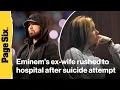 Eminem s ex-wife Kim Scott rushed to hospital after suicide attempt