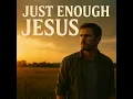Just Enough Jesus