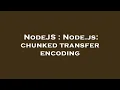 NodeJS Node js chunked transfer encoding