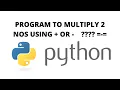 PYTHON PROGRAM TO MULTIPLY 2 NUMBERS WITH OR - OPERATOR ONLY PYTHON IDLE PYTHON PROGRAM SYNTAX