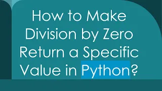 How to Make Division by Zero Return a Specific Value in Python