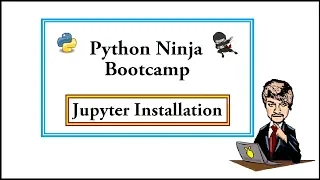 Python Ninja Bootcamp 3-Jupyter Notebook installation for Windows Linux MacOS