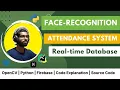 Face Recognition Based Smart Attendance System with Real-Time Database OpenCV