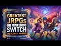 The Greatest JRPGs on Nintendo Switch The Ultimate Ranking