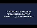 PYTHON Error in from keras utils import to - categorical