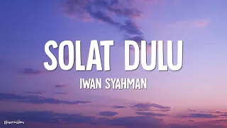 iwan syahman shalat dulu lirik 