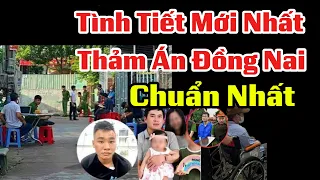 Tình Tiết Mới Nhất Được T.iết L.ộ Vụ Thảm Án Đồng Nai
