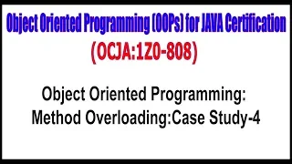 OCJA 1Z0 - 808 Object Oriented Programming Method OverloadingCase Study