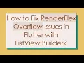How to Fix RenderFlex Overflow Issues in Flutter with ListView Builder