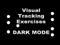 Visual Tracking Exercises DARK MODE - 7 Different Patterns 3 Different Speeds