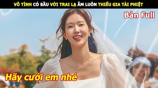 [Review Phim] Vô tình có bầu với trai lạ ẵm luôn thiếu gia tài phiệt | Review phim hàn hay