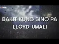 Download Lagu Lloyd Umali - Bakit Kung Sino Pa - (Official Lyric Video)