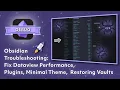 Obsidian Troubleshooting Fix Dataview Performance Plugins Minimal Theme Restoring Vaults