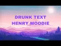 Henry Moodie - Drunk Text
