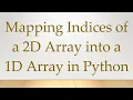 Mapping Indices of a 2D Array into a 1D Array in Python