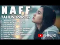 Lagu KUMPULAN LAGU TERBAIK NAFF | Full Album Hits Terpopuler Sepanjang Masa