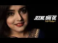 Download Lagu Jeene Bhi De : Female Version | Anindita Chatterjee | Dil Sambhal Ja Zara