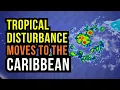 Tropical Disturbance moves to the Caribbean