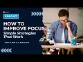 How to Improve Focus Simple Strategies That Work