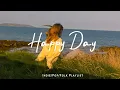 Download Lagu Happy Day 🌻 Music list for a new day full of energy | Best Indie/Pop/Folk/Acoustic Playlist