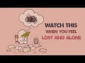 Download Lagu Watch This When You Feel Lost and Alone