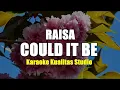 Download Lagu COULD IT BE - RAISA  KARAOKE VIDEO NO VOCAL MINUS ONE KUALITAS STUDIO