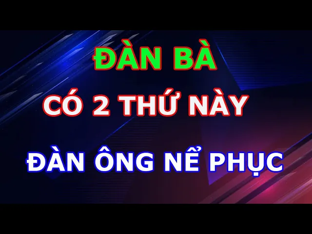 Outline Video Đàn Bà Có 2 Thứ Này Sẽ Khiến Đàn Ông Vô Tâm Phải Xót Xa Tiếc Nuối