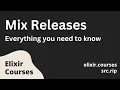 Mix Releases for Elixir everything you need to know