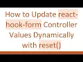How to Update react-hook-form Controller Values Dynamically with reset