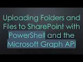 Uploading Folders and Files to SharePoint with PowerShell and the Microsoft Graph API