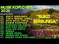 Lagu BUKIT BERBUNGA - ALBUM KOPLO TERBARU 2025 | MUSIK KOPLO VIRAL TANPA IKLAN |