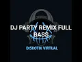 Lagu DJ PARTY REMIX FULL BASS