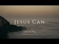 Download Lagu Jesus Can | Instrumental Worship Music | While You Pray