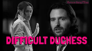 DIFFICULT DUCHESS - It Seems That She May Have Been Dumped, AGAIN 🙄