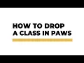 Drop a Class in PAWS