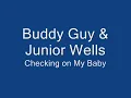 Buddy Guy & Junior Wells - Checking On My Baby.wmv