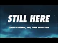 League of Legends, 2WEI, Forts, Tiffany Aris - Still Here (Lyrics)