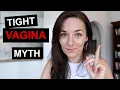 WHY YOU SHOULDN'T WANT A TIGHT VAGINA