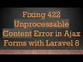 Fixing 422 Unprocessable Content Error in Ajax Forms with Laravel 8