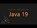 Que hay de nuevo en Java 19