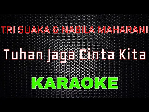 Download MP3 Tri Suaka \u0026 Nabila Maharani - Tuhan Jaga Cinta Kita [Karaoke] | LMusical