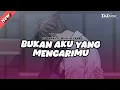 Lagu DJ BUKAN AKU YANG MENCARIMU REMIX TIKTOK VIRAL FULL SONG TERBARU 2026