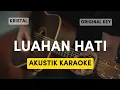 Lagu LUAHAN HATI - KRISTAL | AKUSTIK KARAOKE | ORIGINAL KEY