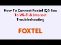 How To Connect Foxtel iQ5 Box To Wi-Fi Internet Troubleshooting